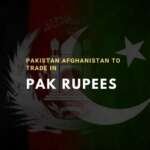 Pakistan Afghanistan to Trade in Rupees